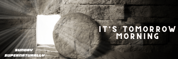 Sunday Supernaturally: It’s Tomorrow&nbsp;Morning